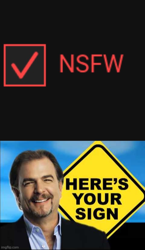 image tagged in heres your sign | made w/ Imgflip meme maker