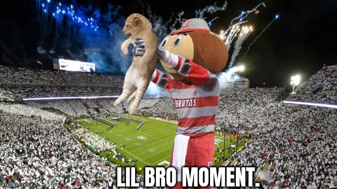 Ohio State Penn state meme | LIL BRO MOMENT. | image tagged in memes,college football,football,ohio state buckeyes,pennsylvania,philadelphia | made w/ Imgflip meme maker