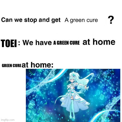 Green Precure be like: | A green cure; TOEI; A GREEN CURE; GREEN CURE | image tagged in at home,anime,colors | made w/ Imgflip meme maker