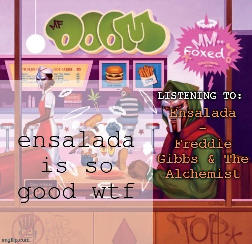 foxed MM FOOD temp | Ensalada - Freddie Gibbs & The Alchemist; ensalada is so good wtf | image tagged in foxed mm food temp | made w/ Imgflip meme maker