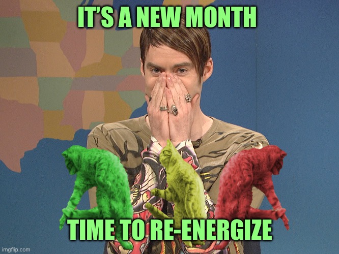 A new cycle has begun | IT’S A NEW MONTH; TIME TO RE-ENERGIZE | image tagged in stephan new day,memes | made w/ Imgflip meme maker