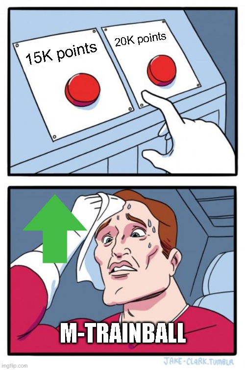 Upvote to 20000 points | 20K points; 15K points; M-TRAINBALL | image tagged in memes,two buttons | made w/ Imgflip meme maker