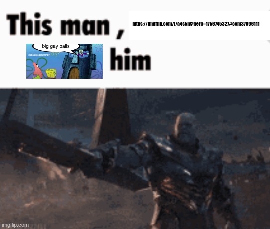 This man, _____ him | https://imgflip.com/i/a4s5iv?nerp=1756745327#com37696111 | made w/ Imgflip meme maker