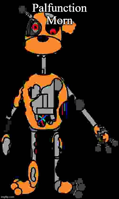 Malfunction reaction image | Palfunction Morn | image tagged in malfunction reaction image | made w/ Imgflip meme maker