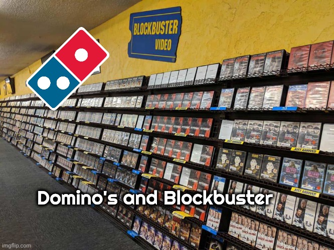 Blockbuster Video | Domino's and Blockbuster | image tagged in blockbuster video | made w/ Imgflip meme maker