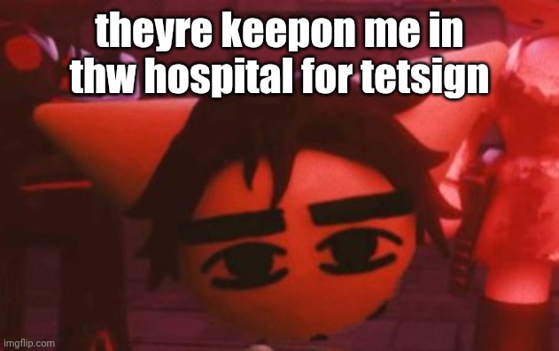 RELEASE MEEEEEEE!!!!!! | theyre keepon me in thw hospital for tetsign | made w/ Imgflip meme maker