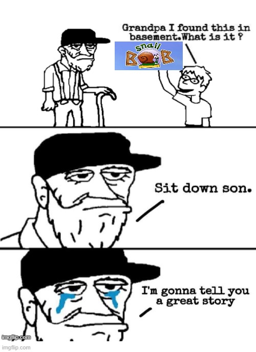 Flash games will never die | image tagged in sit down son,memes,nostalgia,snail bob,flash games | made w/ Imgflip meme maker