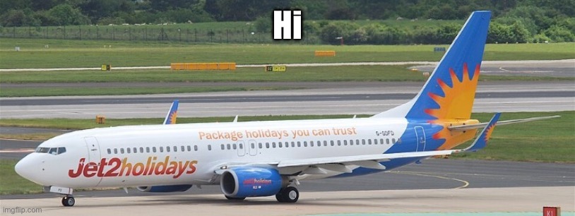 Jet2holidays | Hi | image tagged in jet2holidays | made w/ Imgflip meme maker