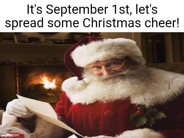 It's September 1st, let's spread some Christmas cheer! | made w/ Imgflip meme maker
