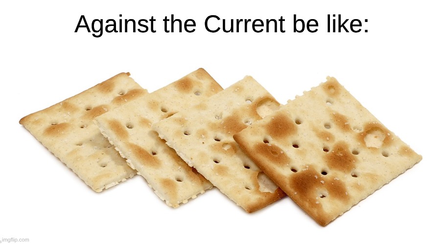 The Band Behind "Legends Never Die" | Against the Current be like: | image tagged in memes,music,rock music,league of legends | made w/ Imgflip meme maker