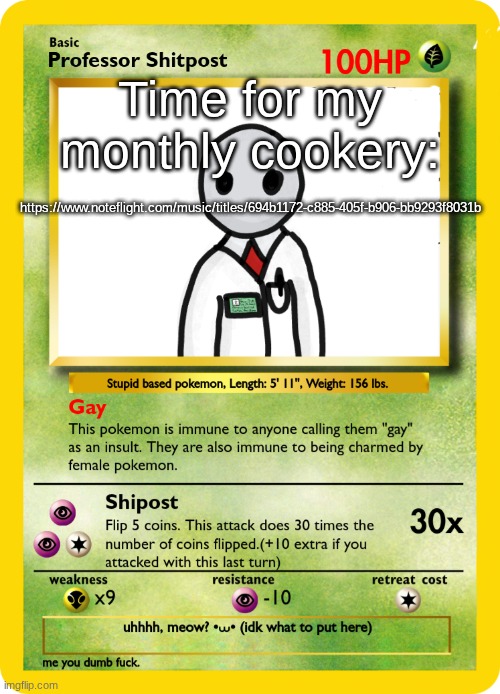 Professor Shipost Pokemon Card | Time for my monthly cookery:; https://www.noteflight.com/music/titles/694b1172-c885-405f-b906-bb9293f8031b | image tagged in professor shipost pokemon card | made w/ Imgflip meme maker