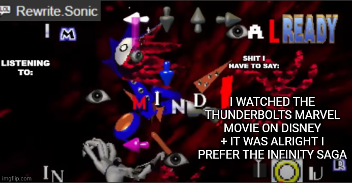 title memeplug https://imgflip.com/gif/a4sci4 | I WATCHED THE THUNDERBOLTS MARVEL MOVIE ON DISNEY + IT WAS ALRIGHT I PREFER THE INFINITY SAGA | image tagged in rewrite kyokai annoucement temp | made w/ Imgflip meme maker