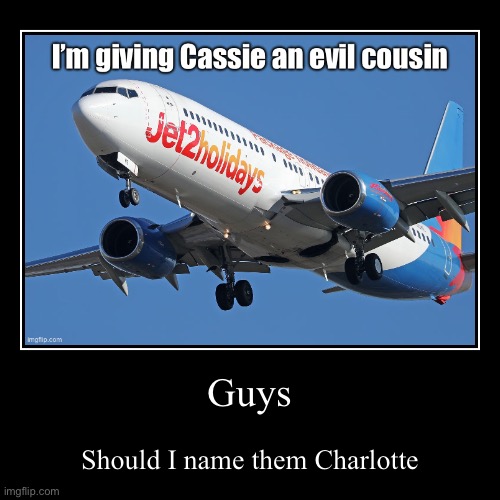 Guys | Should I name them Charlotte | image tagged in funny,demotivationals | made w/ Imgflip demotivational maker