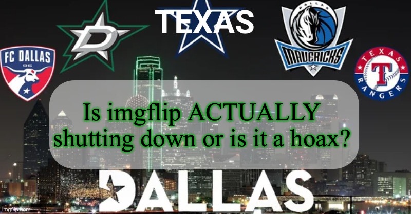 I have something to say | Is imgflip ACTUALLY shutting down or is it a hoax? | image tagged in i have something to say | made w/ Imgflip meme maker