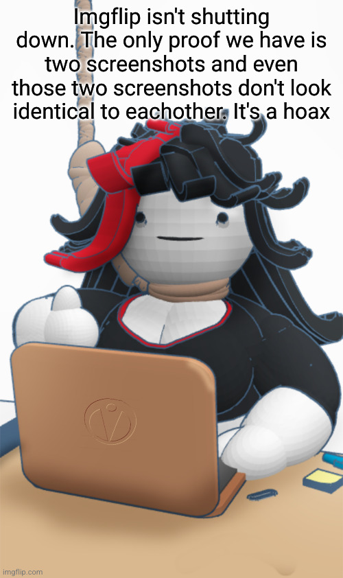 Laptop noose Claire | Imgflip isn't shutting down. The only proof we have is two screenshots and even those two screenshots don't look identical to eachother. It's a hoax | image tagged in laptop noose claire | made w/ Imgflip meme maker