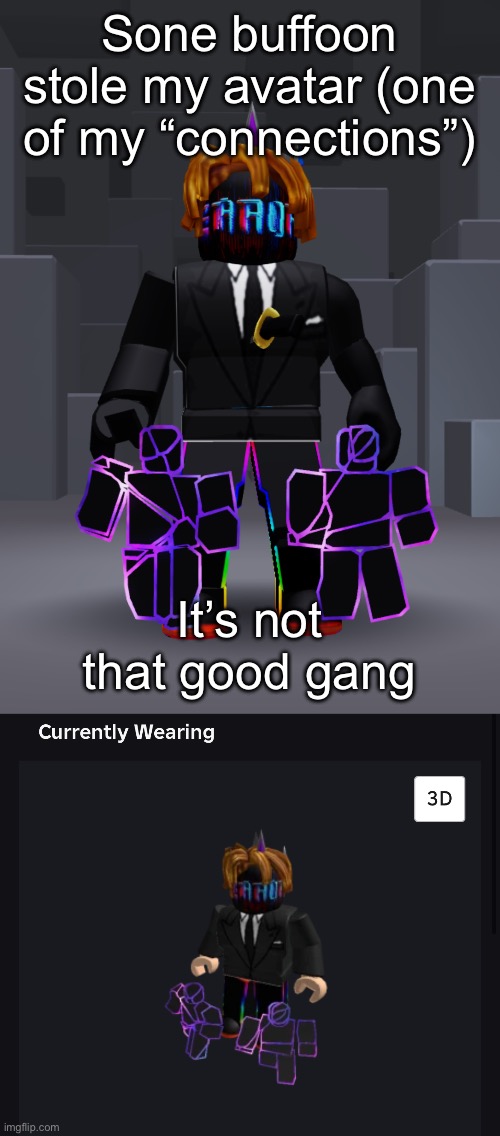 My avatar is the upper one | Sone buffoon stole my avatar (one of my “connections”); It’s not that good gang | made w/ Imgflip meme maker