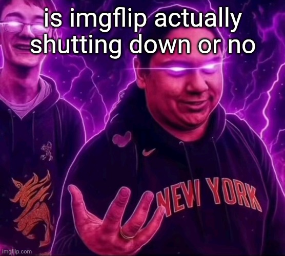 adrian | is imgflip actually shutting down or no | image tagged in adrian | made w/ Imgflip meme maker