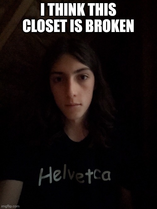 I THINK THIS CLOSET IS BROKEN | made w/ Imgflip meme maker