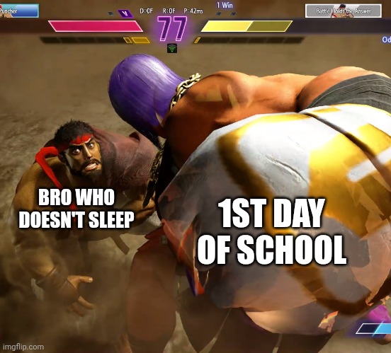 Ryu wasn't ready for school | 1ST DAY OF SCHOOL; BRO WHO DOESN'T SLEEP | image tagged in street fighter,school | made w/ Imgflip meme maker