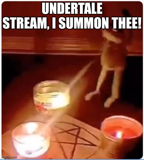 I have a new stream I made! :P | UNDERTALE STREAM, I SUMMON THEE! | image tagged in enchantment | made w/ Imgflip meme maker