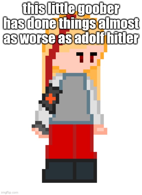 Charlotte | this little goober has done things almost as worse as adolf hitler | image tagged in charlotte | made w/ Imgflip meme maker