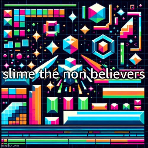 a4rf9d | slime the non believers | image tagged in cheze cool ahh temp | made w/ Imgflip meme maker
