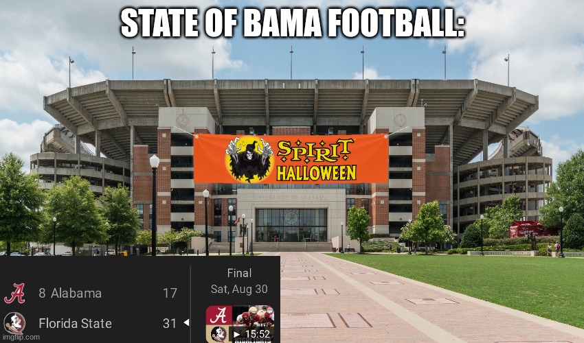 2025 Alabama meme | STATE OF BAMA FOOTBALL: | image tagged in memes,college football,alabama football,football,sports,spirit halloween | made w/ Imgflip meme maker