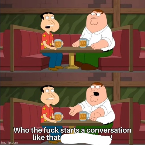 starts a conversation like that | image tagged in starts a conversation like that | made w/ Imgflip meme maker
