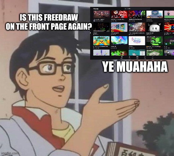WHY BOBLOS | IS THIS FREEDRAW ON THE FRONT PAGE AGAIN? YE MUAHAHA | image tagged in memes,is this a pigeon,roblox,why | made w/ Imgflip meme maker