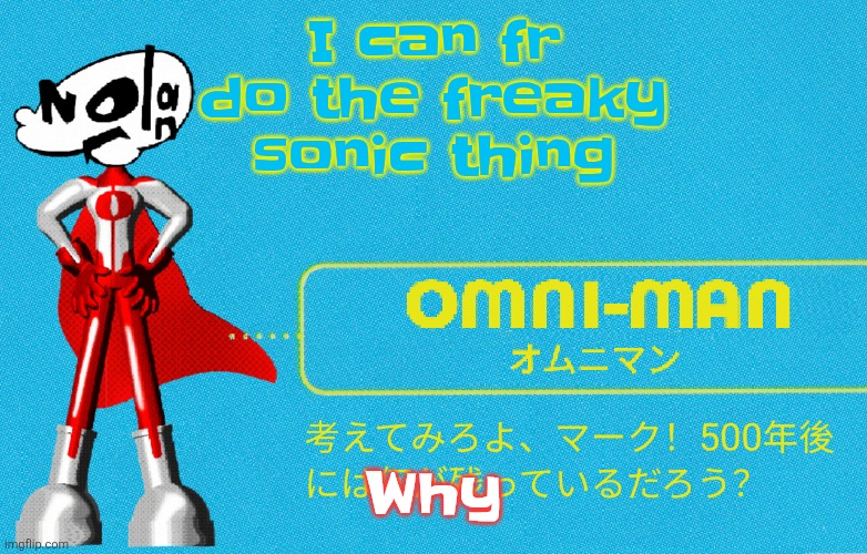 what | I can fr do the freaky sonic thing; Why | image tagged in what | made w/ Imgflip meme maker