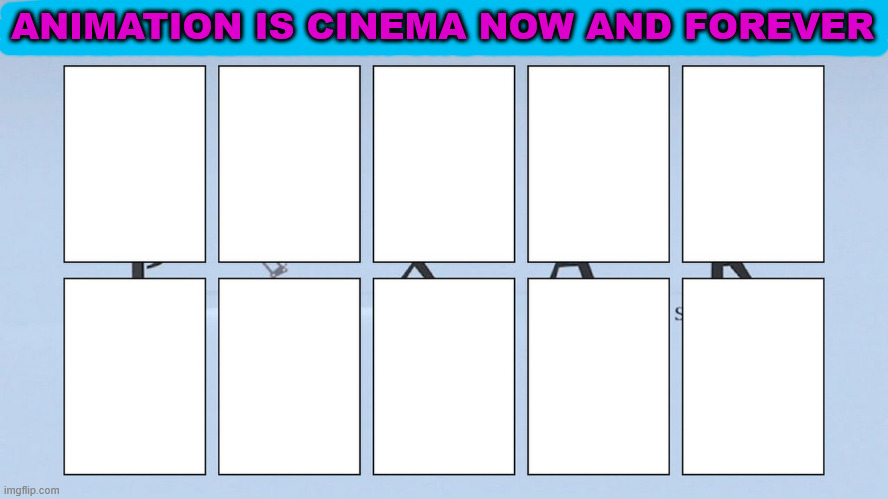 animation is cinema Blank Meme Template