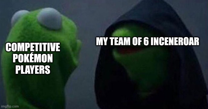 "that stupid cat" | COMPETITIVE POKÉMON PLAYERS; MY TEAM OF 6 INCENEROAR | image tagged in me and also me,pokemon,fire,vgc,gaming,nintendo | made w/ Imgflip meme maker