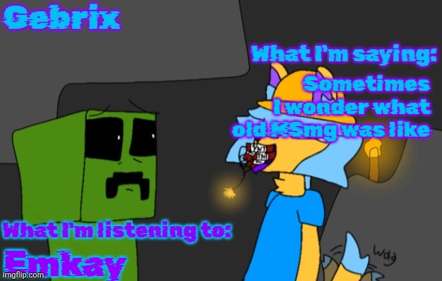 As in before June of 2023 that's when I joined MSmg | Sometimes I wonder what old MSmg was like; Emkay | image tagged in gebrix announcement | made w/ Imgflip meme maker