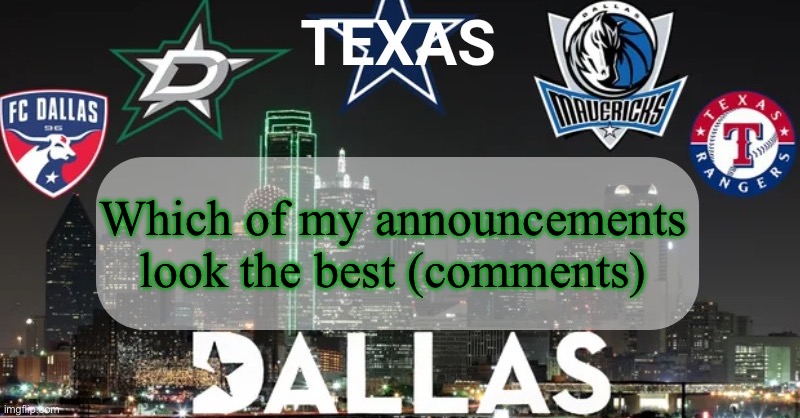 Be honest | Which of my announcements look the best (comments) | image tagged in i have something to say | made w/ Imgflip meme maker