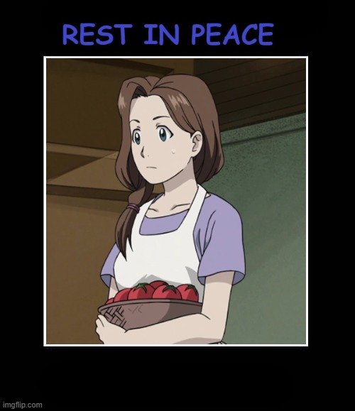 rest in peace trisha eric | image tagged in rest in peace,fullmetal alchemist,animeme,ssd anime moments,mothers day,my beloved | made w/ Imgflip meme maker