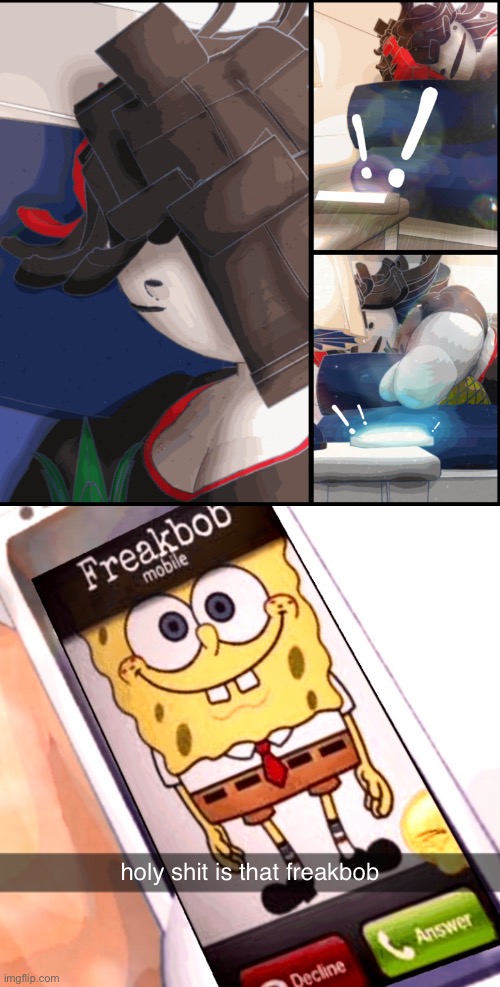 holy shit is that freakbob | made w/ Imgflip meme maker