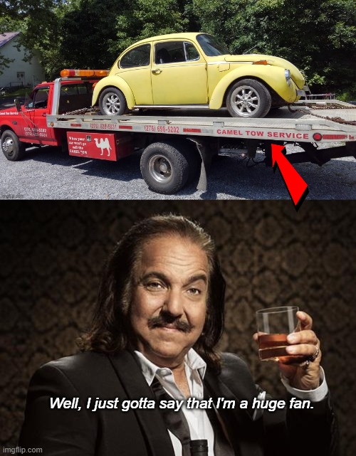 Car won't go? Call Camel Tow(ing)! | Well, I just gotta say that I'm a huge fan. | image tagged in ron jeremy,tow truck,camel,double entendre | made w/ Imgflip meme maker
