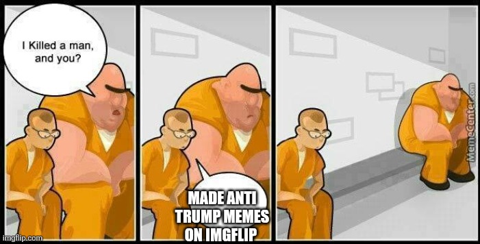 prisoners blank | MADE ANTI TRUMP MEMES ON IMGFLIP | image tagged in prisoners blank | made w/ Imgflip meme maker