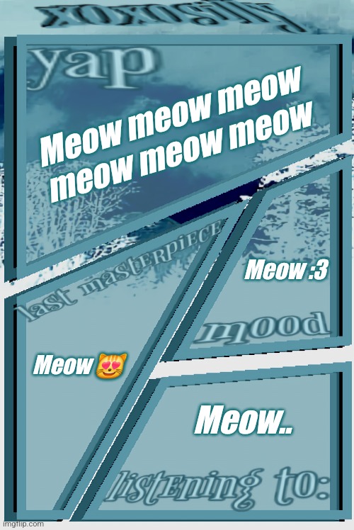 :3 | Meow meow meow meow meow meow; Meow :3; Meow 😻; Meow.. | image tagged in xoxosilly announcement version idk | made w/ Imgflip meme maker
