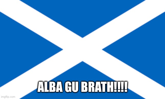 Scottish flag | ALBA GU BRATH!!!! | image tagged in scottish flag | made w/ Imgflip meme maker