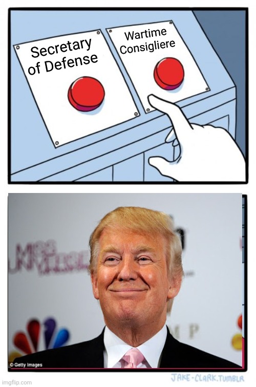 Going back to the War Department | Wartime Consigliere; Secretary of Defense | image tagged in memes,two buttons | made w/ Imgflip meme maker