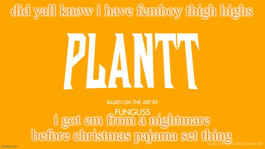 idfk why femboy thigh highs were in it but i ain’t gonna complain | did yall know i have femboy thigh highs; i got em from a nightmare before christmas pajama set thing | image tagged in plantt title card season 3 | made w/ Imgflip meme maker