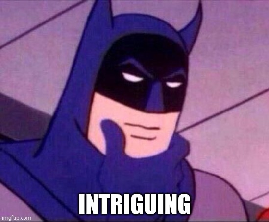 Batman Thinking | INTRIGUING | image tagged in batman thinking | made w/ Imgflip meme maker
