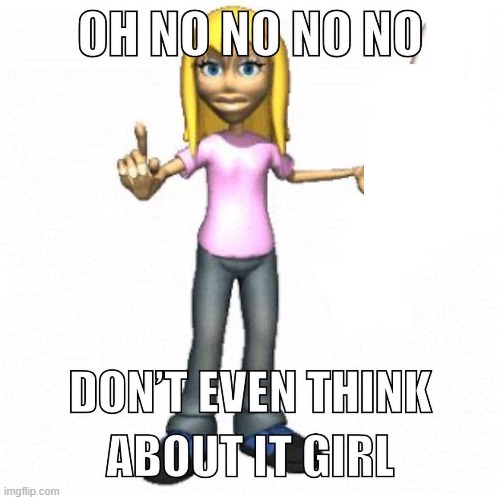 Don't even think about it girl blank template | image tagged in template | made w/ Imgflip meme maker
