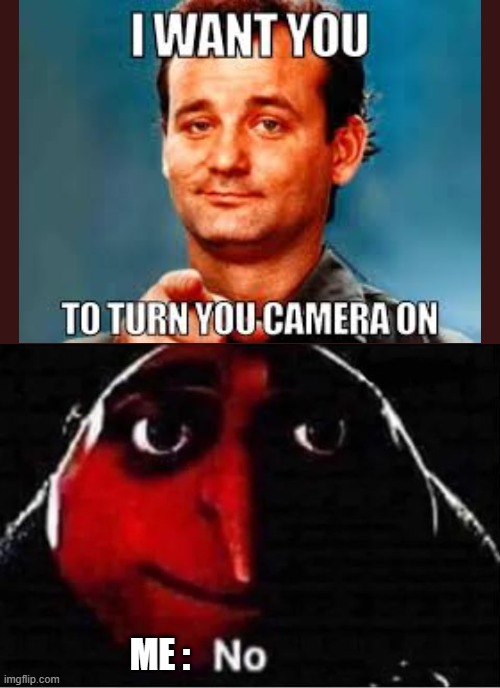 no camera | ME : | image tagged in gru no | made w/ Imgflip meme maker