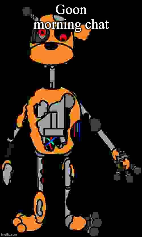 Malfunction reaction image | Goon morning chat | image tagged in malfunction reaction image | made w/ Imgflip meme maker