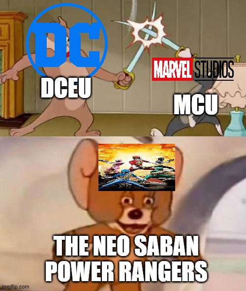 reallyy the neo saban power rangers is kinda good | DCEU; MCU; THE NEO SABAN POWER RANGERS | image tagged in tom and jerry swordfight | made w/ Imgflip meme maker