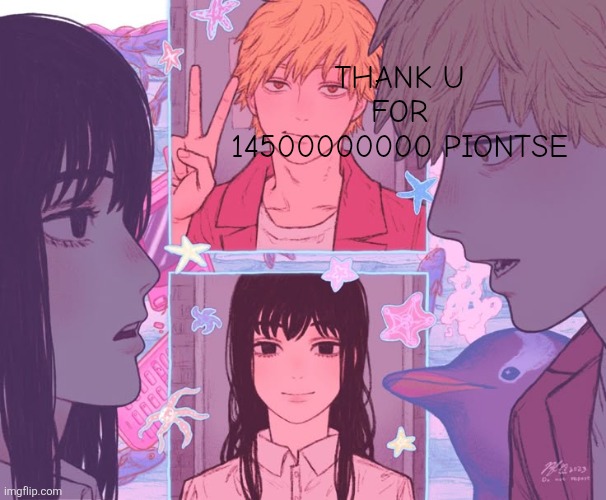Denji and _______ shared announcement template | THANK U FOR 14500000000 PIONTSE | image tagged in denji and _______ shared announcement template | made w/ Imgflip meme maker