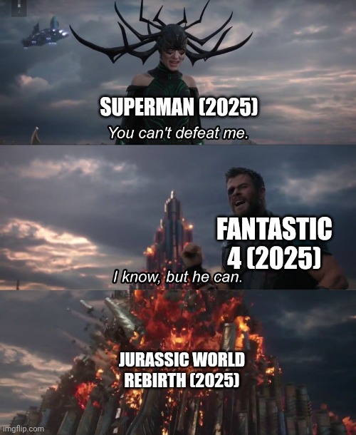 P.O.V. when we go back to July 2025 Box Office | SUPERMAN (2025); FANTASTIC 4 (2025); JURASSIC WORLD REBIRTH (2025) | image tagged in i know but he can | made w/ Imgflip meme maker