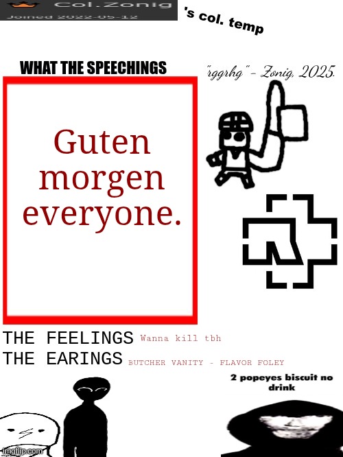 Love this song sm. | Guten morgen everyone. Wanna kill tbh; BUTCHER VANITY - FLAVOR FOLEY | image tagged in col zonig's col temp rgh | made w/ Imgflip meme maker